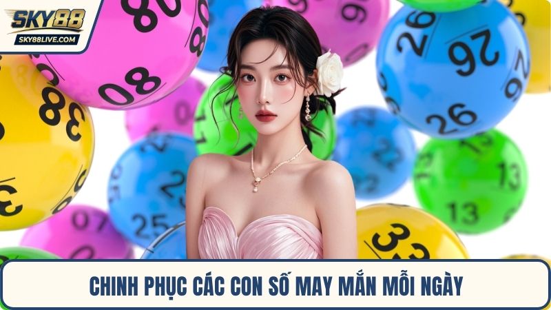 Chinh phục các con số may mắn mỗi ngày