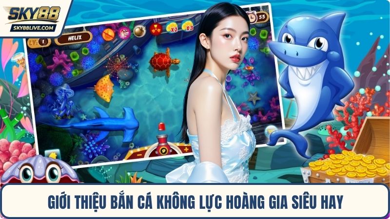 Giới thiệu bắn cá Không Lực Hoàng Gia siêu hay