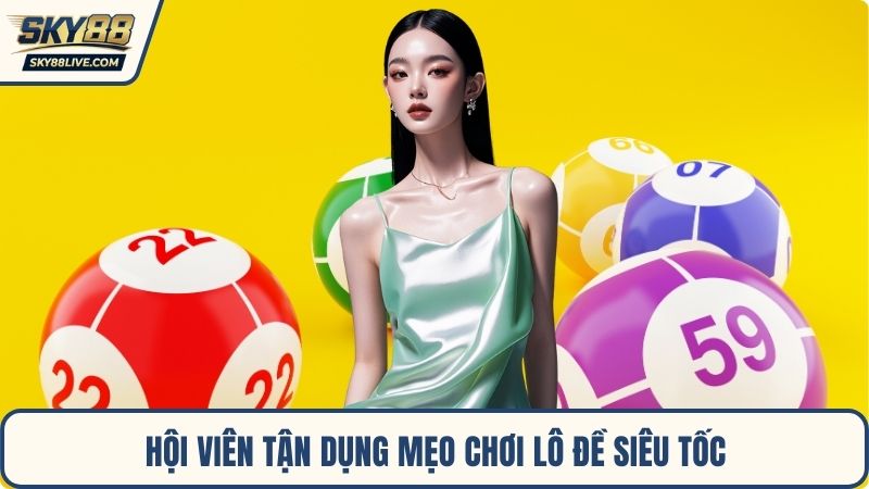 Hội viên tận dụng mẹo chơi Lô Đề Siêu Tốc