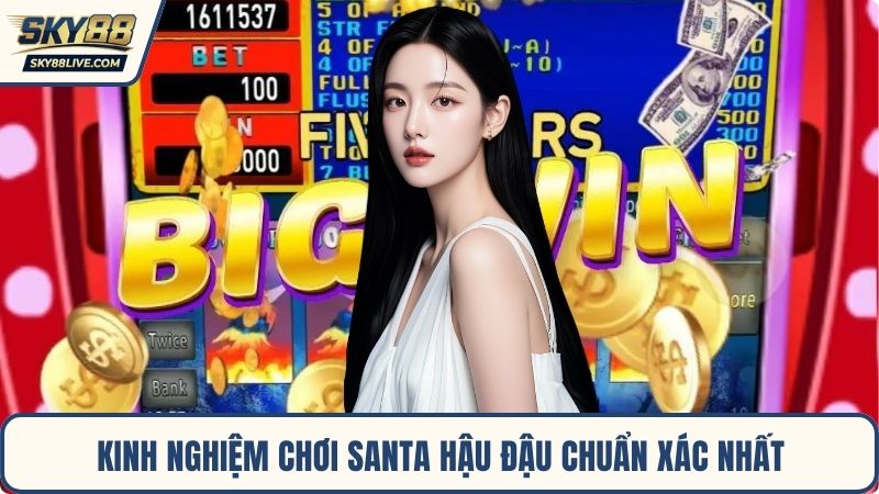 Kinh nghiệm chơi Santa Hậu Đậu chuẩn xác nhất