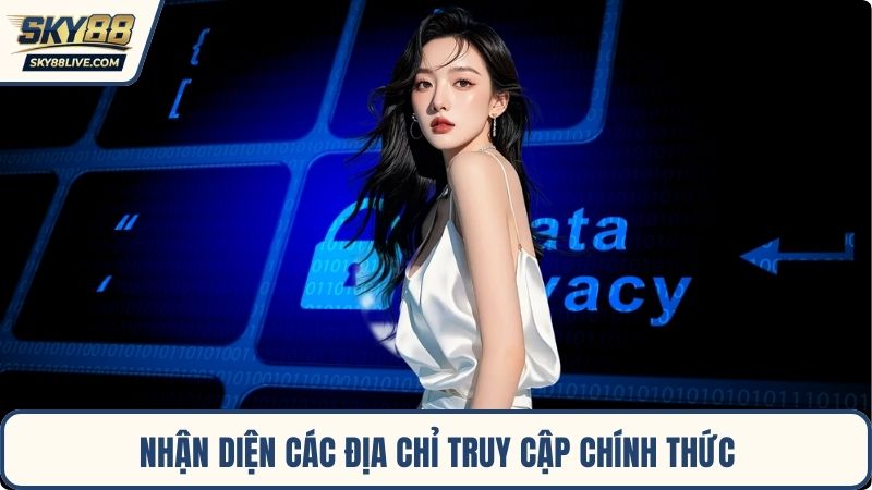 Nhận diện các địa chỉ truy cập chính thức