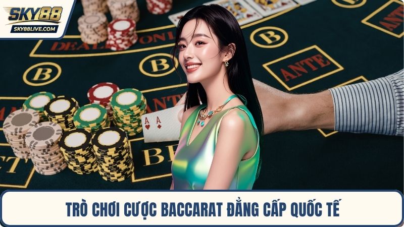 Trò chơi cược Baccarat đẳng cấp quốc tế